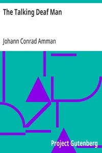 The Talking Deaf Man: A Method Proposed, Whereby He Who is Born Deaf, May Learn to Speak — Johann Conrad Amman cover