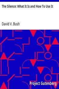 The Silence: What It Is and How To Use It — David V. (David Van) Bush cover