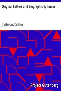 Original Letters and Biographic Epitomes — J. Atwood Slater cover