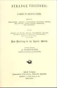Strange Visitors: A series of original papers, embracing philosophy, science, government, religion, poetry, art, fiction, satire, humor, narrative, and prophecy, by the spirits of Irving, Willis, Thackeray, Brontë, Richter, Byron, Humboldt, Hawthorne — Henry J. Horn cover