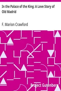 In the Palace of the King: A Love Story of Old Madrid — F. Marion (Francis Marion) Crawford cover