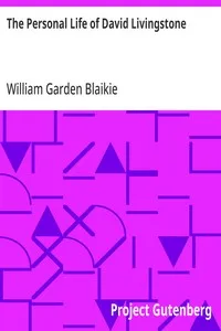 The Personal Life of David Livingstone: Chiefly from his Unpublished Journals and Correspondence in the Possession of His Family — William Garden Blaikie cover