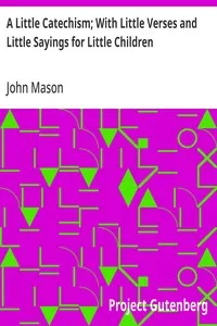 A Little Catechism; With Little Verses and Little Sayings for Little Children — John Mason cover