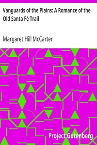 Vanguards of the Plains: A Romance of the Old Santa Fé Trail — Margaret Hill McCarter cover