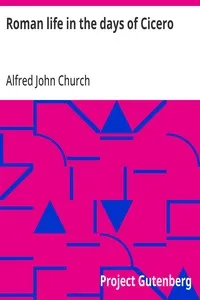 Roman life in the days of Cicero — Alfred John Church cover