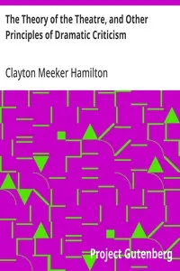 The Theory of the Theatre, and Other Principles of Dramatic Criticism — Clayton Meeker Hamilton cover