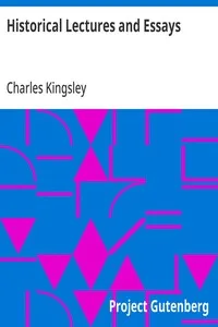 Historical Lectures and Essays — Charles Kingsley cover