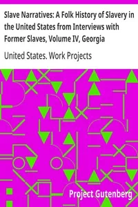 Slave Narratives: A Folk History of Slavery in the United States from Interviews with Former Slaves, Volume IV, Georgia Narratives, Part 1 — United States. Work Projects Administration cover