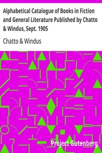Alphabetical Catalogue of Books in Fiction and General Literature Published by Chatto & Windus, Sept. 1905 — Chatto & Windus (Firm) cover