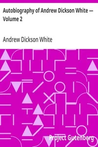 Autobiography of Andrew Dickson White — Volume 2 cover