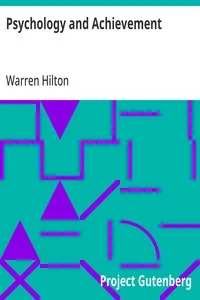 Psychology and Achievement: Being the First of a Series of Twelve Volumes on the Applications of Psychology to the Problems of Personal and Business Efficiency — Warren Hilton cover