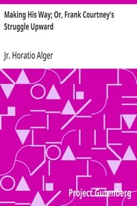 Making His Way; Or, Frank Courtney's Struggle Upward — Horatio, Jr. Alger cover