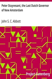 Peter Stuyvesant, the Last Dutch Governor of New Amsterdam — John S. C. (John Stevens Cabot) Abbott cover