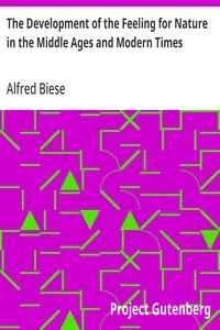 The Development of the Feeling for Nature in the Middle Ages and Modern Times — Alfred Biese cover