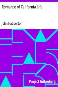 Romance of California Life: Illustrated by Pacific Slope Stories, Thrilling, Pathetic and Humorous — John Habberton cover