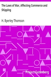 The Laws of War, Affecting Commerce and Shipping — H. Byerley (Henry Byerley) Thomson cover