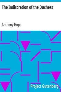 The Indiscretion of the Duchess: Being a Story Concerning Two Ladies, a Nobleman, and a Necklace — Anthony Hope cover