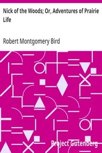 Nick of the Woods; Or, Adventures of Prairie Life — Robert Montgomery Bird cover