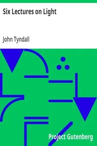 Six Lectures on Light: Delivered In The United States In 1872-1873 — John Tyndall cover