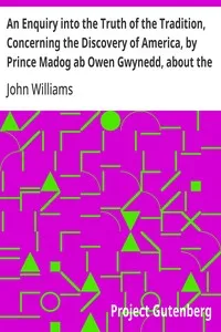 An Enquiry into the Truth of the Tradition, Concerning the Discovery of America, by Prince Madog ab Owen Gwynedd, about the Year, 1170 — John Williams cover