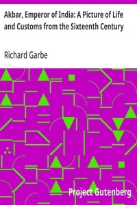 Akbar, Emperor of India: A Picture of Life and Customs from the Sixteenth Century — Richard Garbe cover