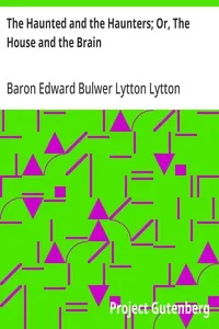 The Haunted and the Haunters; Or, The House and the Brain — Edward Bulwer Lytton, Baron Lytton cover