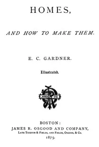 Homes and How to Make Them — E. C. (Eugene Clarence) Gardner cover