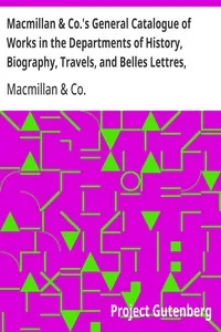 Macmillan & Co.'s General Catalogue of Works in the Departments of History, Biography, Travels, and Belles Lettres, December, 1869 — Macmillan &  Co. cover