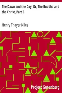 The Dawn and the Day; Or, The Buddha and the Christ, Part I — Henry Thayer Niles cover