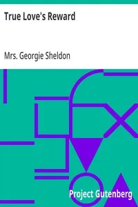 True Love's Reward: A Sequel to Mona — Georgie, Mrs. Sheldon cover