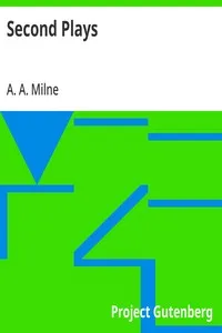 Second Plays — A. A. (Alan Alexander) Milne cover