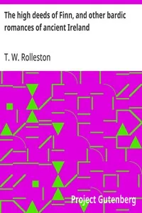 The high deeds of Finn, and other bardic romances of ancient Ireland — T. W. (Thomas William) Rolleston cover