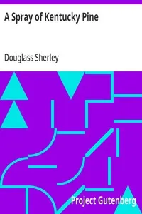 A Spray of Kentucky Pine: Placed at the Feet of the Dead Poet James Whitcomb Riley — Douglass Sherley cover