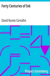 Forty Centuries of Ink: Or, A chronological narrative concerning ink and its backgrounds, introducing incidental observations and deductions, parallels of time and color phenomena, bibliography, chemistry, poetical effusions, citations, anecdotes and — David Nunes Carvalho cover