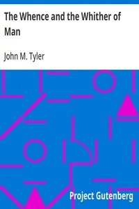 The Whence and the Whither of Man: A Brief History of His Origin and Development through Conformity to Environment; Being the Morse Lectures of 1895 — John M. (John Mason) Tyler cover