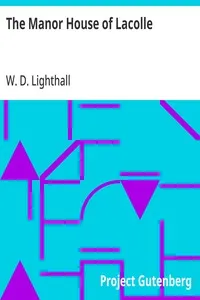The Manor House of Lacolle: A description and historical sketch of the Manoir of the Seigniory; of de Beaujeu of Lacolle — W. D. (William Douw) Lighthall cover