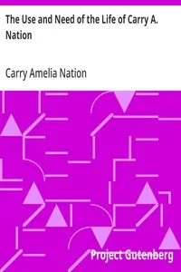 The Use and Need of the Life of Carry A. Nation cover