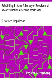 Rebuilding Britain: A Survey of Problems of Reconstruction After the World War — Alfred, Sir Hopkinson cover