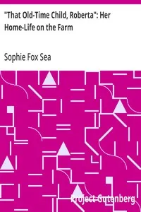"That Old-Time Child, Roberta": Her Home-Life on the Farm — Sophie Fox Sea cover