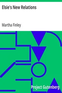 Elsie's New Relations: What They Did and How They Fared at Ion; A Sequel to Grandmother Elsie — Martha Finley cover