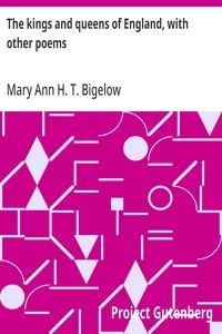 The kings and queens of England, with other poems — Mary Ann H. T. (Mary Ann Hubbard Townsend) Bigelow cover