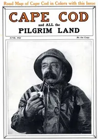 Cape Cod and All the Pilgrim Land, June 1922,  Volume 6, Number 4: A Monthly Magazine Devoted to the Interests of Southeastern Massachusetts — Various cover