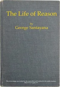 The Life of Reason: The Phases of Human Progress — George Santayana cover