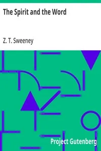 The Spirit and the Word: A Treatise on the Holy Spirit in the Light of a Rational Interpretation of the Word of Truth — Z. T. (Zachary Taylor) Sweeney cover