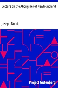 Lecture on the Aborigines of Newfoundland: Delivered Before the Mechanics' Institute, at St. John's, Newfoundland, on Monday, 17th January, 1859 — Joseph Noad cover