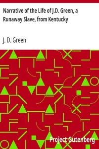 Narrative of the Life of J.D. Green, a Runaway Slave, from Kentucky: Containing an Account of His Three Escapes, in 1839, 1846, and 1848 — J. D. (Jacob D.) Green cover