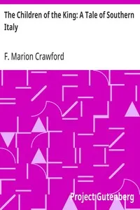 The Children of the King: A Tale of Southern Italy — F. Marion (Francis Marion) Crawford cover