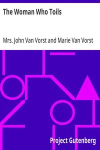 The Woman Who Toils: Being the Experiences of Two Gentlewomen as Factory Girls — John, Mrs. Van Vorst cover