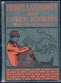The Adventures of Prince Lazybones, and Other Stories — Helen Ashe Hays cover