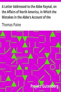 A Letter Addressed to the Abbe Raynal, on the Affairs of North America, in Which the Mistakes in the Abbe's Account of the Revolution of America Are Corrected and Cleared Up — Thomas Paine cover